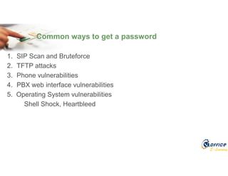 E-Learning
Common ways to get a password
1. SIP Scan and Bruteforce
2. TFTP attacks
3. Phone vulnerabilities
4. PBX web interface vulnerabilities
5. Operating System vulnerabilities
Shell Shock, Heartbleed
 