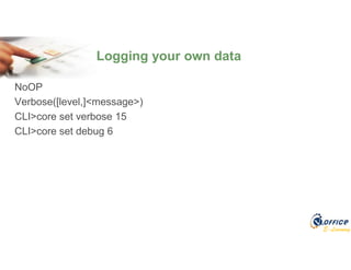 E-Learning
NoOP
Verbose([level,]<message>)
CLI>core set verbose 15
CLI>core set debug 6
Logging your own data
 