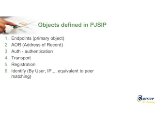 E-Learning
1. Endpoints (primary object)
2. AOR (Address of Record)
3. Auth - authentication
4. Transport
5. Registration
6. Identify (By User, IP..., equivalent to peer
matching)
Objects defined in PJSIP
 