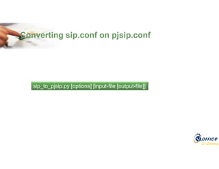 E-Learning
Converting sip.conf on pjsip.conf
sip_to_pjsip.py [options] [input-file [output-file]]
 