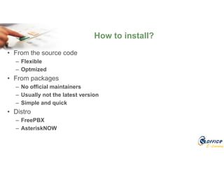 E-Learning
• From the source code
– Flexible
– Optmized
• From packages
– No official maintainers
– Usually not the latest version
– Simple and quick
• Distro
– FreePBX
– AsteriskNOW
How to install?
 