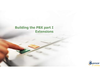 E-Learning
Building the PBX part I
Extensions
 