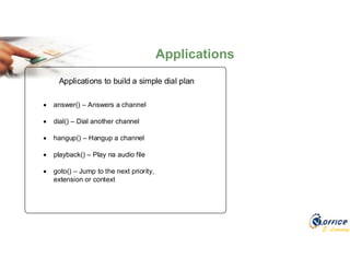 E-Learning
Applications
Applications to build a simple dial plan
 answer() – Answers a channel
 dial() – Dial another channel
 hangup() – Hangup a channel
 playback() – Play na audio file
 goto() – Jump to the next priority,
extension or context
 
