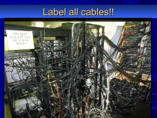 Label all cables!!Label all cables!!
 