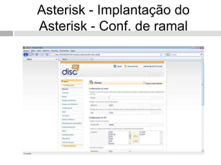 Asterisk - Implantação do
Asterisk - Conf. de ramal
 