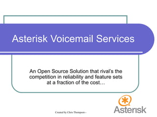 Asterisk Voicemail Services An Open Source Solution that rival’s the competition in reliability and feature sets at a fraction of the cost… 