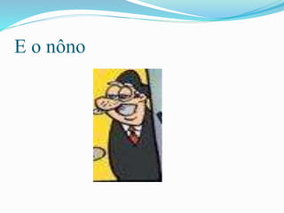 E o nôno
 