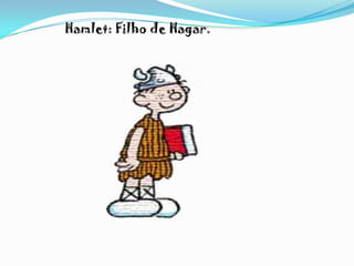               Hamlet: Filho de Hagar.