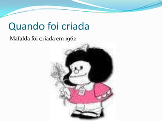 Quando foi criada Mafalda foi criada em 1962