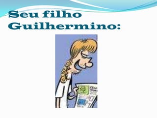 Seu filho Guilhermino: