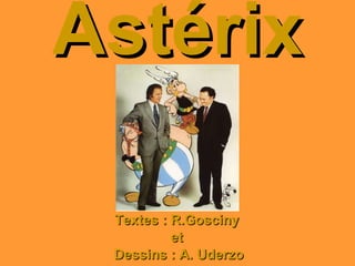 Astérix Textes : R.Gosciny  et  Dessins : A. Uderzo 