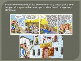  España como destino turístico exótico y de «sol y playa» (por el buen
tiempo), y los «guiris» (bretones y godos simbolizando a ingleses y
alemanes):
 