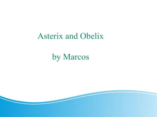 Asterix and Obelix
by Marcos
 