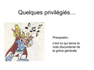 Quelques privilégiés…
Prenpadrix :
c'est lui qui lance la
note discordante de
la grève générale
 