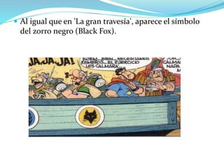  Al igual que en 'La gran travesía', aparece el símbolo
del zorro negro (Black Fox).
 