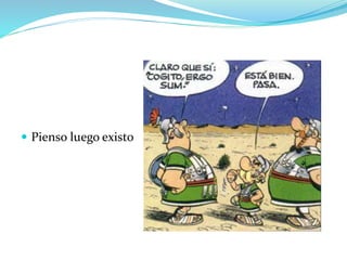  Pienso luego existo
 