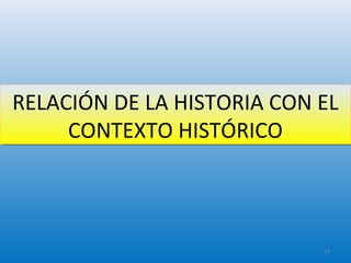 RELACIÓN DE LA HISTORIA CON EL
CONTEXTO HISTÓRICO
RELACIÓN DE LA HISTORIA CON EL
CONTEXTO HISTÓRICO
13
 