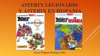 Laura Delgado Rodríguez-Rey
ASTERIX LEGIONARIO
Y ASTERIX EN HISPANIA
 