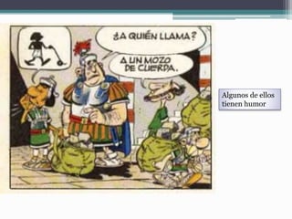 Algunos de ellos
tienen humor
 