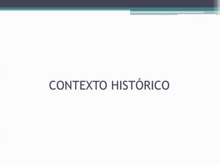 CONTEXTO HISTÓRICO
 