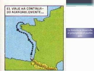 La historia se desarrolla
al principio en el pueblo
galo
 