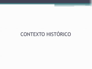 CONTEXTO HISTÓRICO
 
