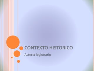 CONTEXTO HISTORICO
Asterix legionario
 