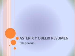 ASTERIX Y OBELIX RESUMEN
El legionario
 