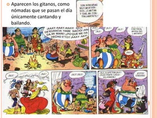  Aparecen los gitanos, como
nómadas que se pasan el día
únicamente cantando y
bailando.
 