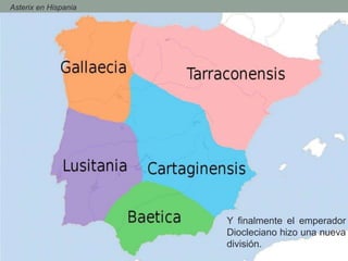- Asterix en Hispania
Y finalmente el emperador
Diocleciano hizo una nueva
división.
 