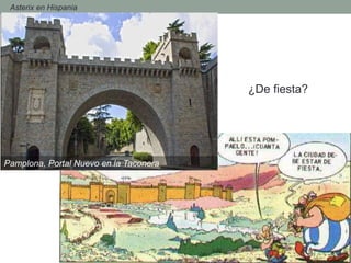 - Asterix en Hispania
¿De fiesta?
Pamplona, Portal Nuevo en la Taconera
 