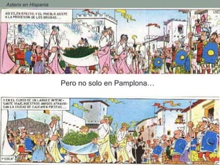 - Asterix en Hispania
Pero no solo en Pamplona…
 