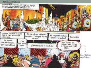 - Asterix en Hispania
Más tópicos
españoles…
 