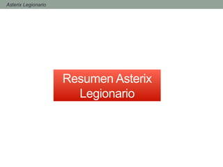 Resumen Asterix
Legionario
- Asterix Legionario
 