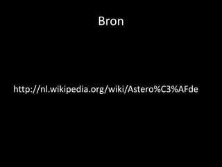 Bron



http://nl.wikipedia.org/wiki/Astero%C3%AFde
 