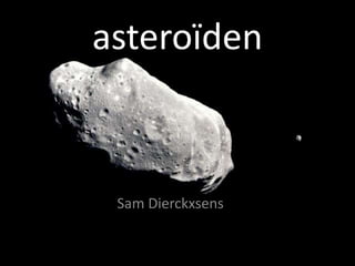 asteroïden



 Sam Dierckxsens
 