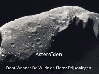 Asteroïden

Door Wannes De Wilde en Pieter Drijkoningen
 
