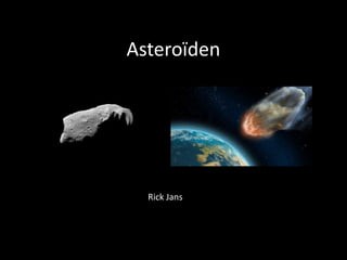 Asteroïden




  Rick Jans
 