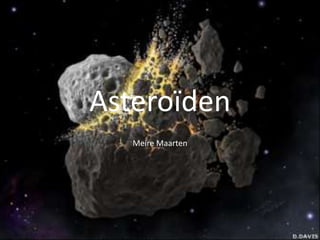 Asteroïden
   Meire Maarten
 