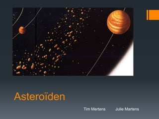 Asteroïden
             Tim Mertens   Julie Martens
 
