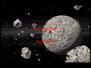 Asteroïden

 Dyck Ruben
 