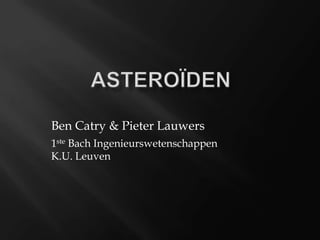 Ben Catry & Pieter Lauwers
1ste Bach Ingenieurswetenschappen
K.U. Leuven
 
