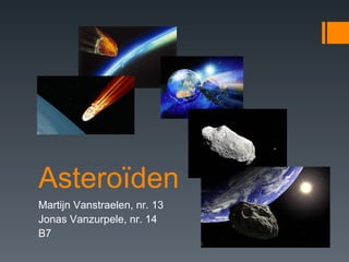 Asteroïden Martijn Vanstraelen, nr. 13 Jonas Vanzurpele, nr. 14 B7 