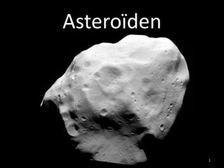 Asteroïden




             1
 