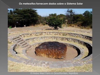Os meteoritos fornecem dados sobre o Sistema Solar10 Hoba West Farm in Grootfontein, Namibia 