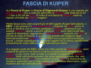 La teoria dice che la fascia di Kuiper fu inizialmente una regione
esterna occupata da corpi ghiacciati dalla massa insuf...