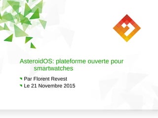 AsteroidOS: plateforme ouverte pour
smartwatches
Par Florent Revest
Le 21 Novembre 2015
 