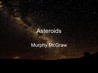 Asteroids
Murphy McGraw

 