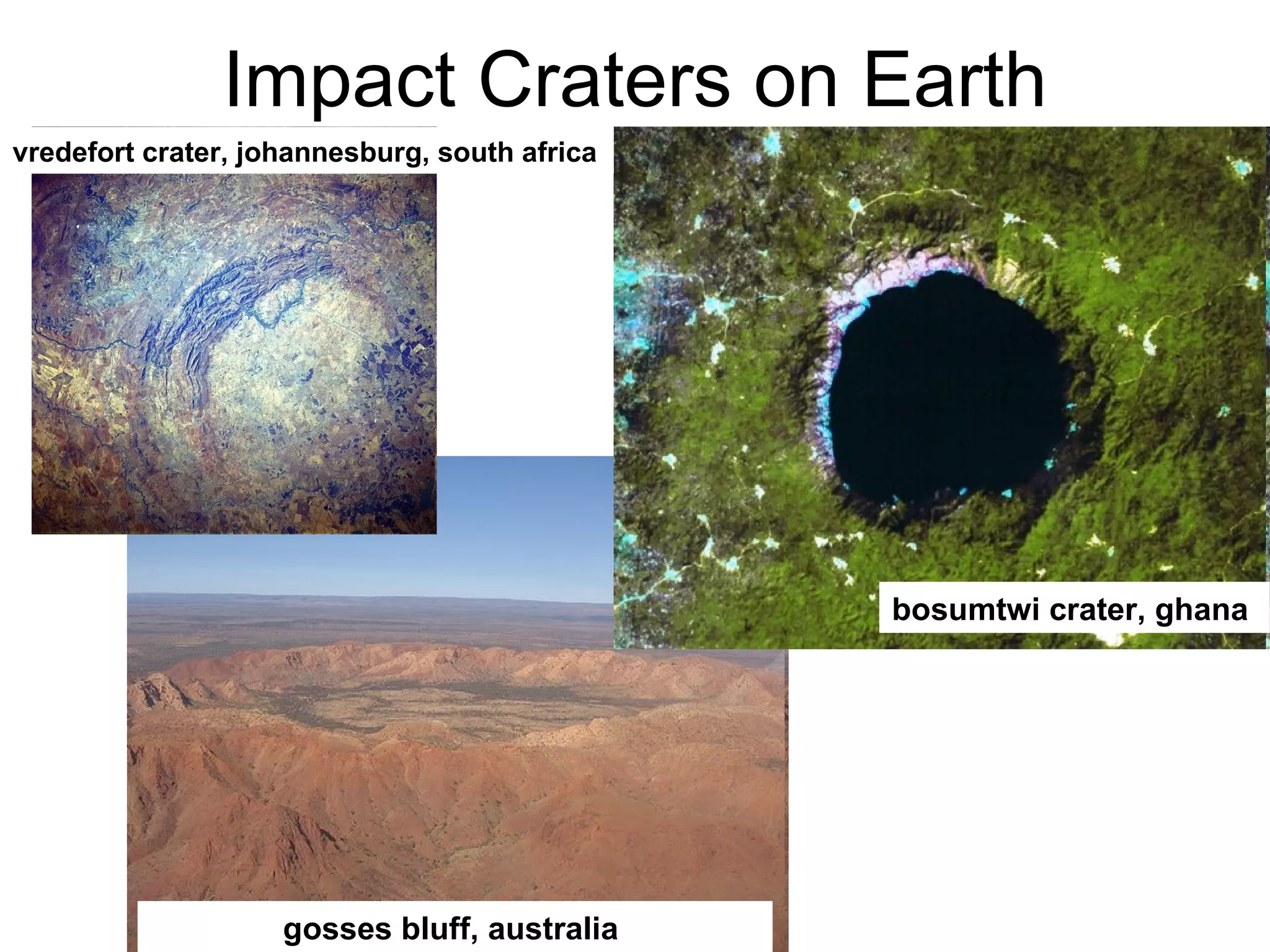 Impact Craters on Earth bosumtwi crater, ghana   gosses bluff, australia   vredefort crater, johannesburg, south africa 