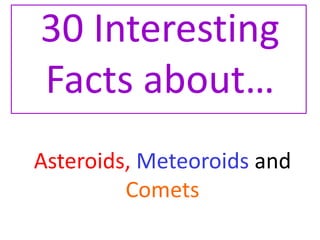 30 Interesting Facts about… Asteroids, Meteoroids and Comets 